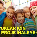 Çocuklar İçin Dev Proje İhaleye Çıktı