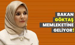 BAKAN GÖKTAŞ MEMLEKETİNE GELİYOR