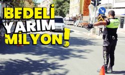 Bedeli yarım milyon!