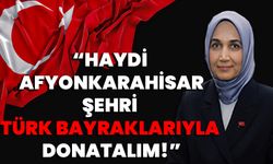 “Haydi Afyonkarahisar, Şehri Türk Bayraklarıyla Donatalım!”