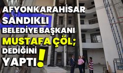 Afyonkarahisar Sandıklı Belediye Başkanı Mustafa Çöl ; dediğini yaptı!