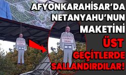 Afyonkarahisar’da Netanyahu’nun maketini, üst geçitlerde sallandırdılar!