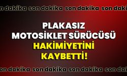 Plakasız motosiklet sürücüsü hakimiyetini kaybetti!