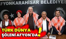Türk Dünya Şöleni Afyon'da!