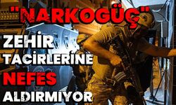 "Narkogüç" zehir tacirlerine nefes aldırmıyor