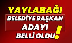 Yaylabağı Belediye Başkan Adayı belli oldu!