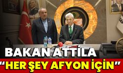 Bakan Attila, “Her şey Afyon için”