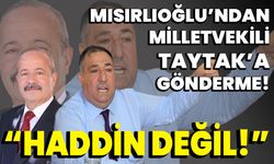 Mısırlıoğlu’ndan Milletvekili Taytak’a gönderme