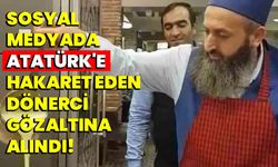 Sosyal Medyada Atatürk'e Hakaret Eden Dönerci Gözaltına Alındı!