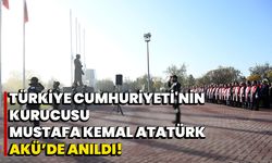 Türkiye Cumhuriyeti'nin Kurucusu Mustafa Kemal Atatürk, AKÜ’de anıldı!