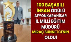 100 Başarılı İnsan Ödülü Afyonkarahisar İl Milli Eğitim Müdürü Miraç Sünnetci'nin Oldu!