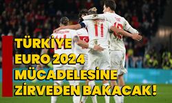 Türkiye, EURO 2024 Mücadelesine Zirveden Bakacak!