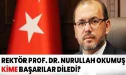 Rektör Prof. Dr. Nurullah Okumuş kime başarılar diledi?