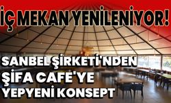 "Sanbel Şirketi'nden Şifa Cafe'ye Yepyeni Konsept: İç Mekan Yenileniyor!"
