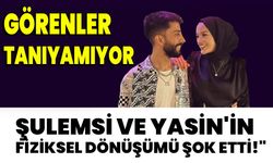 Görenler Tanıyamıyor: Şulemsi ve Yasin'in Fiziksel Dönüşümü Şok Etti!"