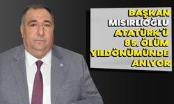 Başkan Mısırlıoğlu, Atatürk'ü 85. ölüm yıl dönümünde anıyor