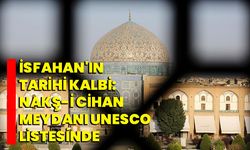 İsfahan'ın Tarihi Kalbi: Nakş-i Cihan Meydanı UNESCO Listesinde
