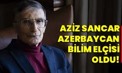 Aziz Sancar Azerbaycan Bilim Elçisi Oldu!