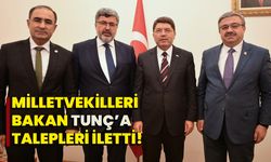 Milletvekilleri Bakan Tunç’a talepleri iletti!
