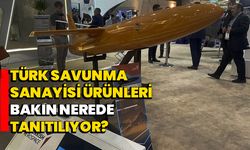 Türk savunma sanayisi ürünleri bakın nerede tanıtılıyor?