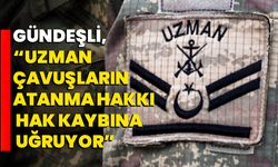 Gündeşli, “Uzman Çavuşların atanma hakkı hak kaybına uğruyor”