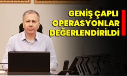 Geniş çaplı operasyonlar değerlendirildi