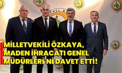 Milletvekili Özkaya, Maden İhracatı Genel Müdürleri'ni Davet Etti!