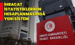 İhracat istatistiklerinin hesaplanmasında yeni sistem