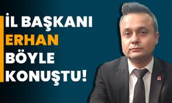 İl Başkanı Erhan böyle konuştu!            