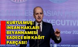 Kurtulmuş: İnsan Hakları Beyannamesi Sadece Bir Kağıt Parçası!