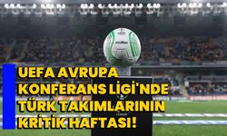 UEFA Avrupa Konferans Ligi'nde Türk Takımlarının Kritik Haftası!