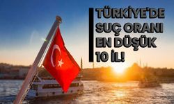 Türkiye'de suç oranı en düşük 10 il!