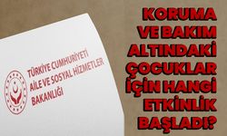 Koruma ve bakım altındaki çocuklar için hangi etkinlik başladı?