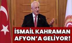 İsmail Kahraman Afyon’a geliyor