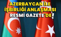 Azerbaycan İle İşbirliği Anlaşması Resmi Gazete'de