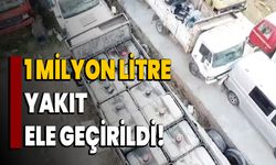 1 Milyon Litre Yakıt Ele Geçirildi