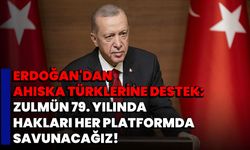 "Erdoğan'dan Ahıska Türklerine Destek: Zulmün 79. Yılında Hakları Her Platformda Savunacağız!"