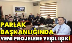 Parlak Başkanlığında Yeni Projelere Yeşil Işık!