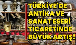 Türkiye'de Antika ve Sanat Eseri Ticaretinde büyük artış!