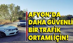 Afyon’da daha güvenli bir trafik ortamı için!