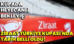 Kupada heyecanlı bekleyiş: Ziraat Türkiye Kupası'nda tarih belli oldu!