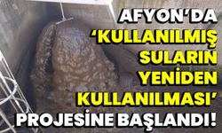 Afyon’da Kullanılmış Suların Yeniden Kullanılması Projesine başlandı!