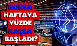 Borsa haftaya yüzde kaçla başladı?