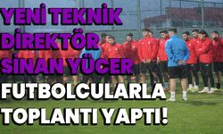 Yeni Teknik Direktör Sinan Yücer, futbolcularla toplantı yaptı!