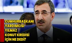 Cumhurbaşkanı Yardımcısı Yılmaz konut kredisi için ne dedi?