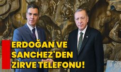 Erdoğan ve Sanchez'den Zirve Telefonu