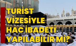 Turist Vizesiyle Hac İbadeti Yapılabilir mi?