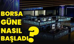 Borsa güne nasıl başladı? Hangi sektörler kazanç sağladı?