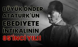 Büyük Önder Atatürk'ün ebediyete intikalinin 85'inci yılı