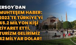 Ersoy'dan Muhteşem Haber: 2023'te Türkiye'yi 45.2 Milyon Kişi Ziyaret Etti, Turizm Gelirimiz 42 Milyar Dolar!